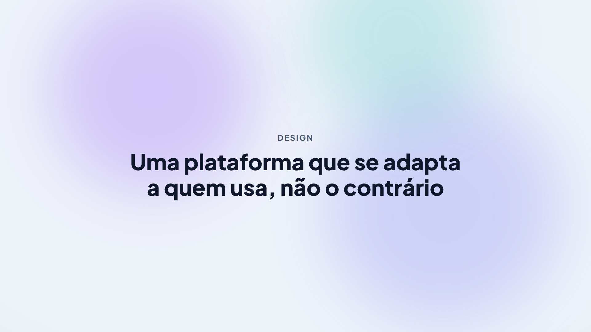 Uma plataforma que se adapta a quem usa, não o contrário