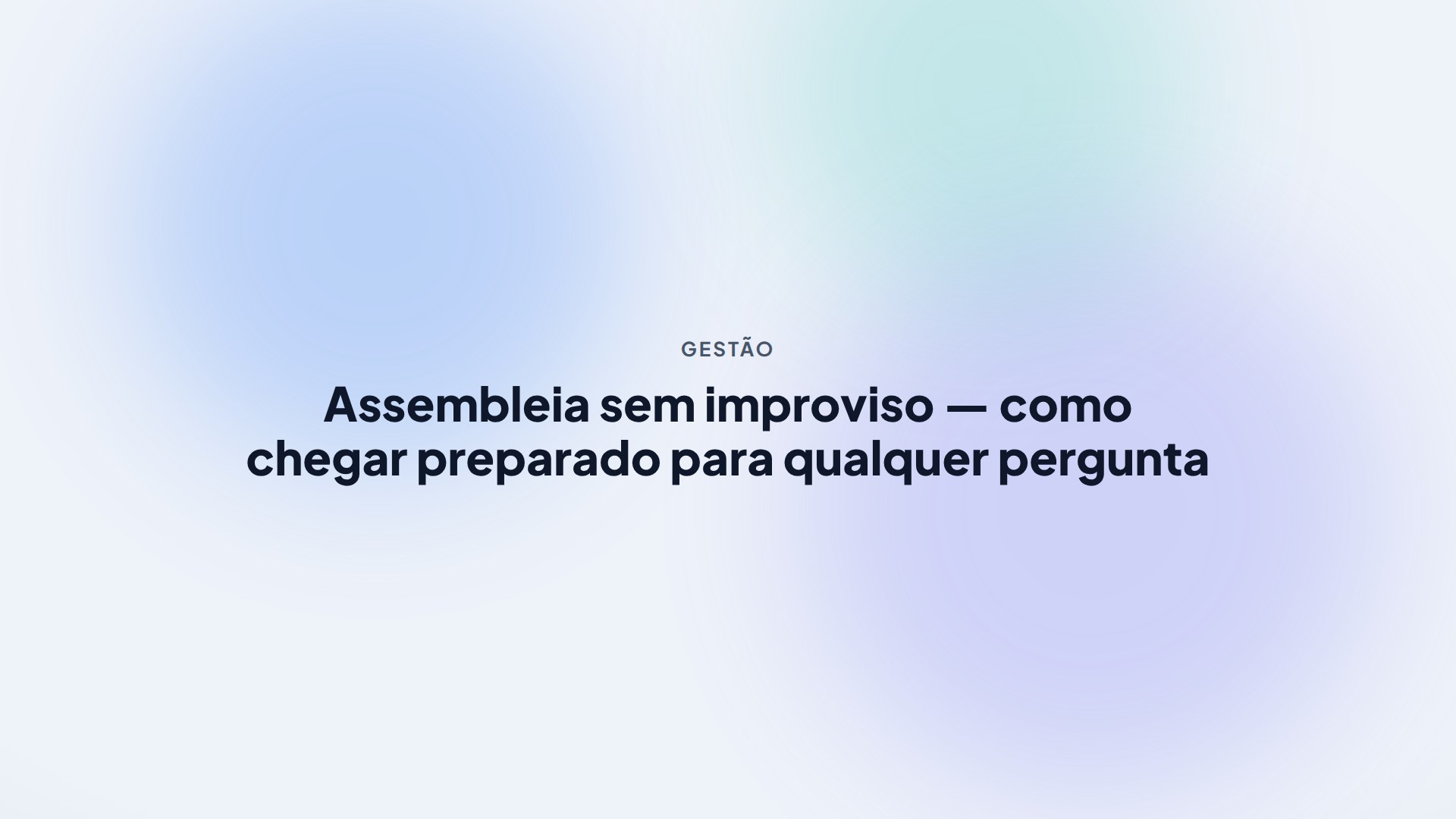 Assembleia sem improviso — como chegar preparado para qualquer pergunta