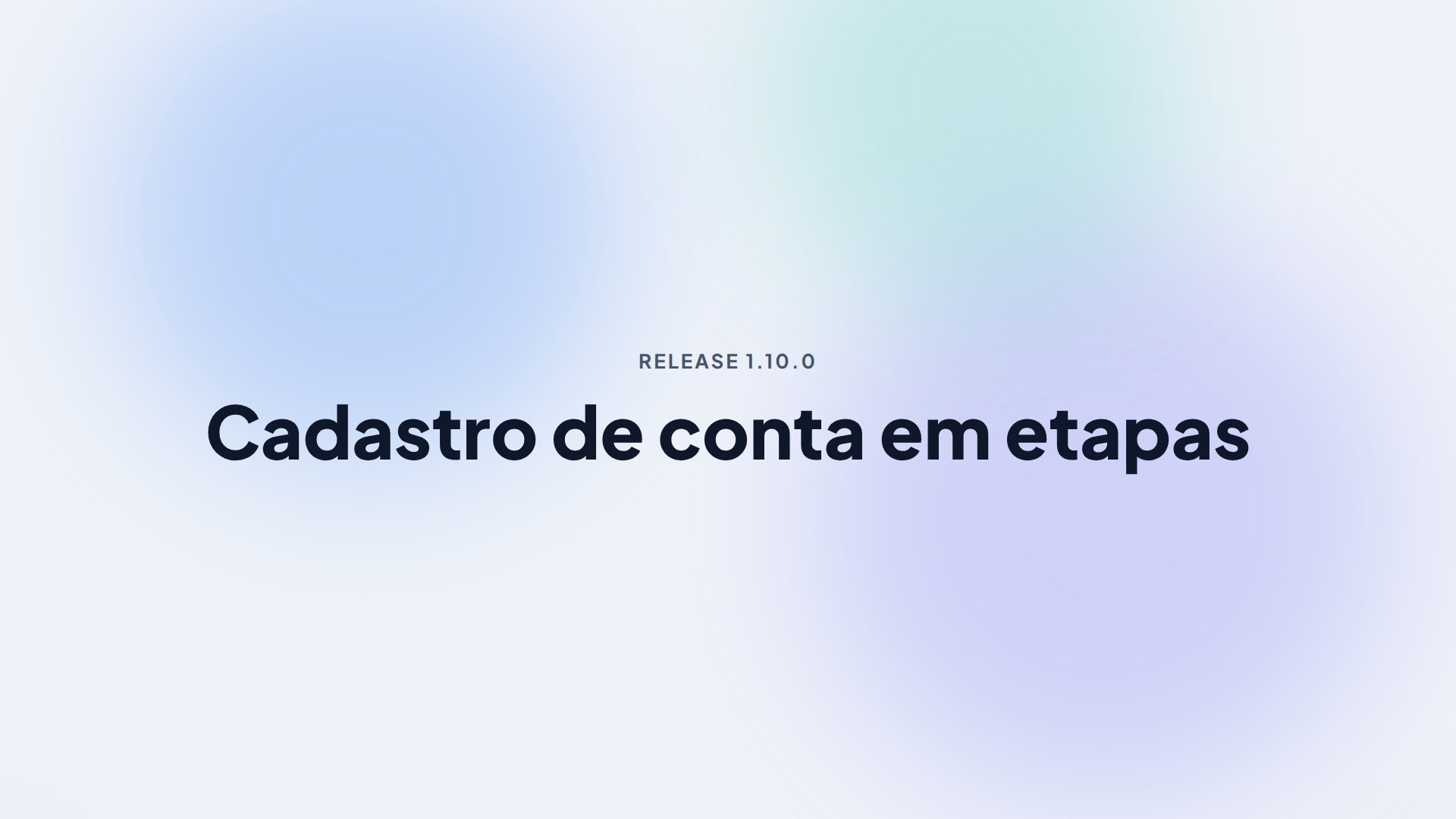 Capa da release 1.10.0 — Cadastro de conta em etapas