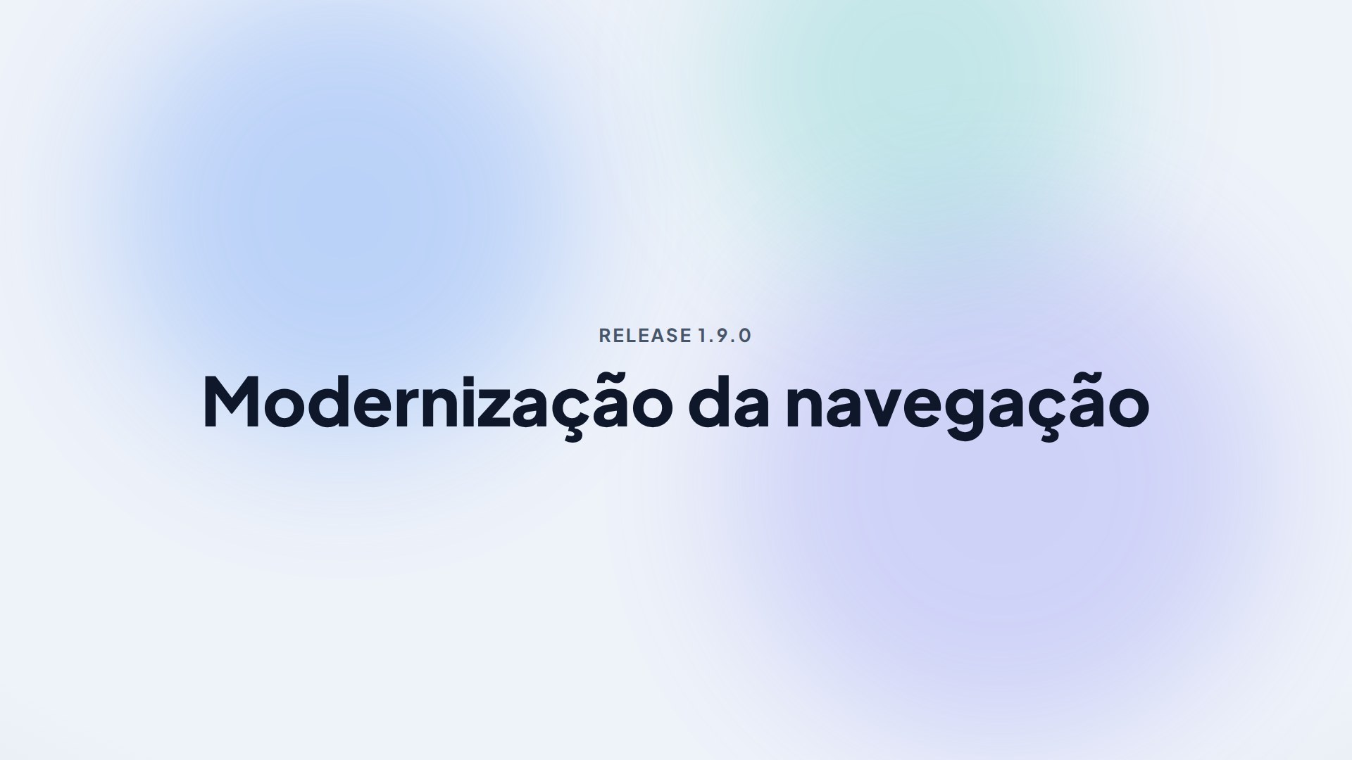 Capa da release 1.9.0 — Modernização da navegação
