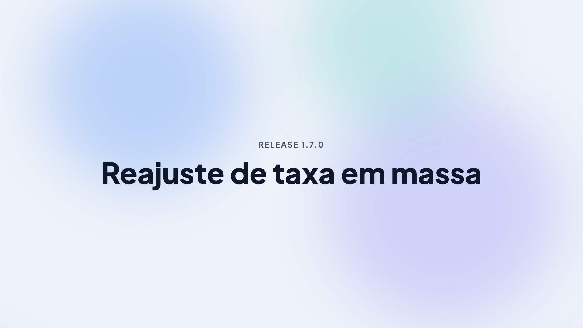 Capa da release 1.7.0 — Reajuste de taxa em massa