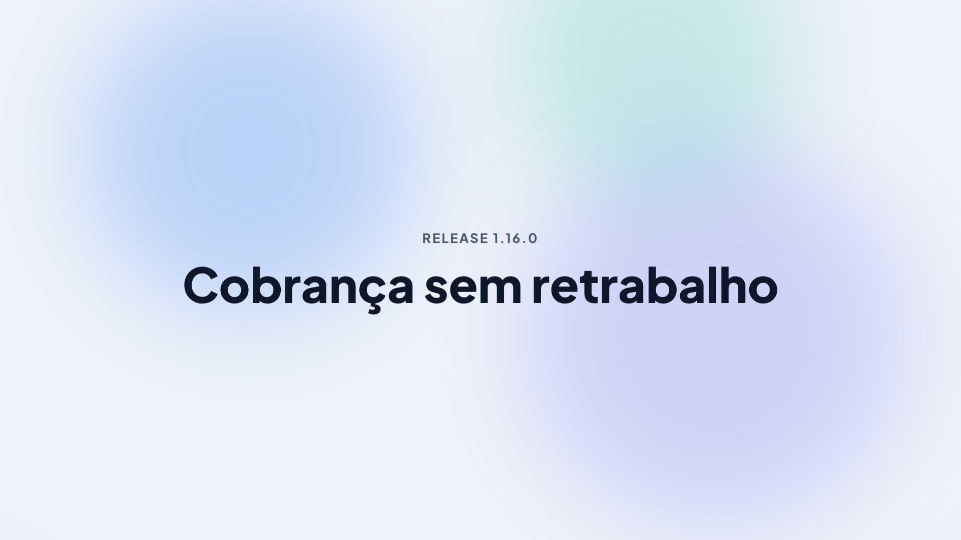 Capa da release 1.16.0 — Cobrança sem retrabalho