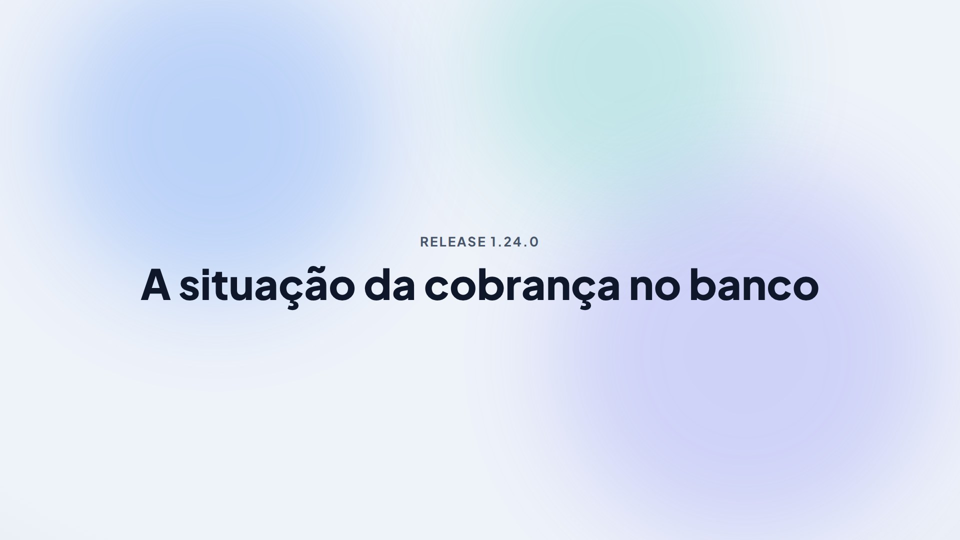 Capa da release 1.24.0 — A situação da cobrança no banco