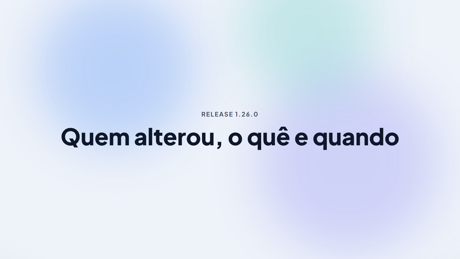 Capa da release 1.26.0 — Quem alterou, o quê e quando