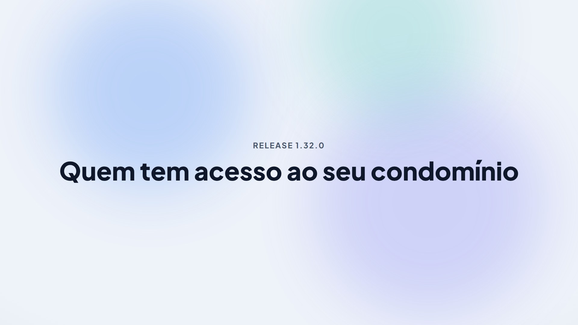 Capa da release 1.32.0 — Quem tem acesso ao seu condomínio