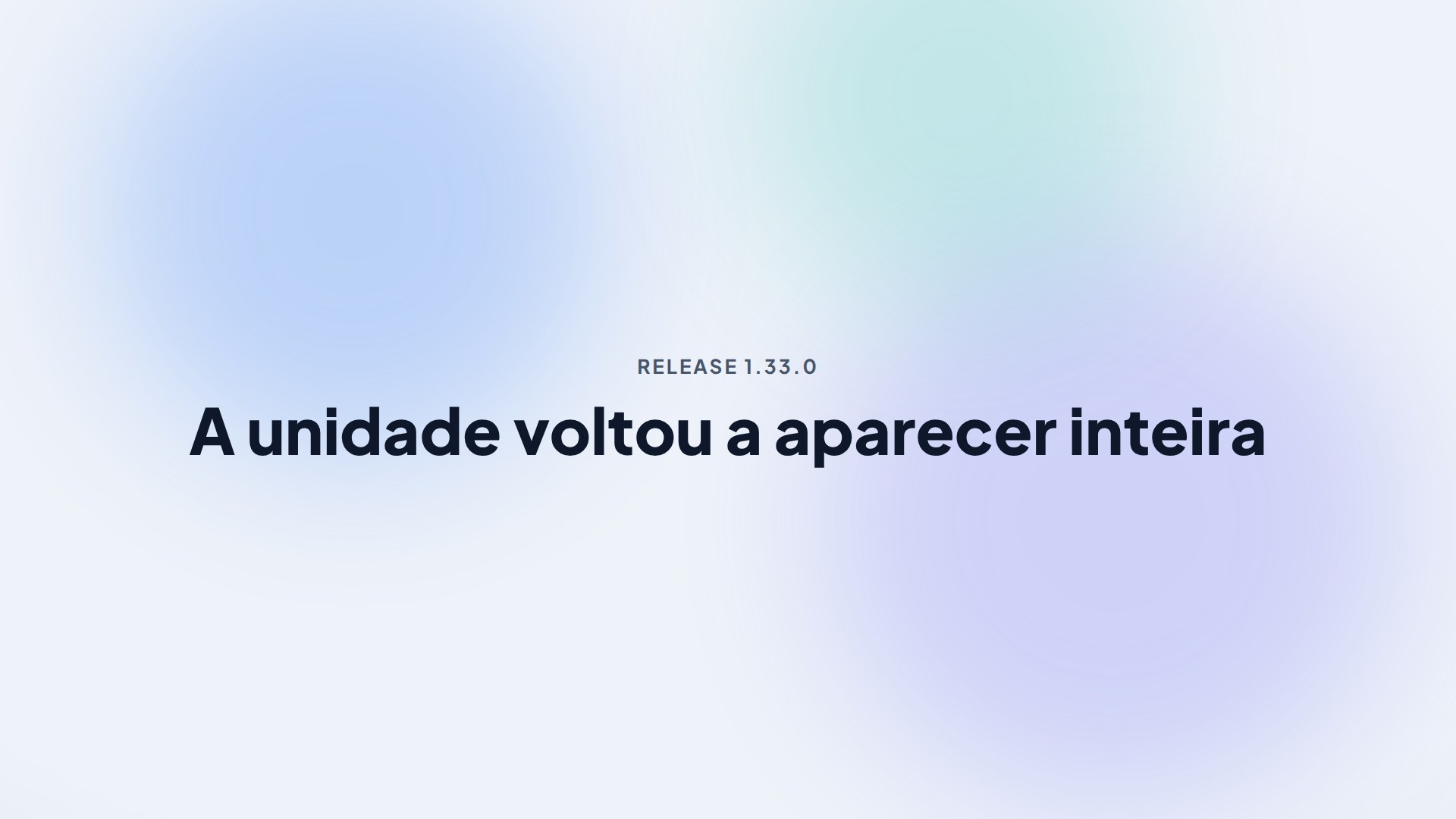 Capa da release 1.33.0 — A unidade voltou a aparecer inteira