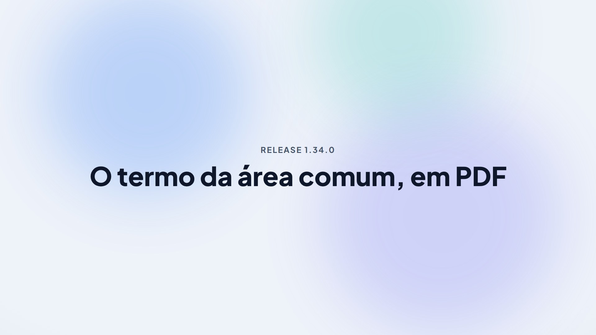 Capa da release 1.34.0 — O termo de ciência da área comum agora aceita o PDF