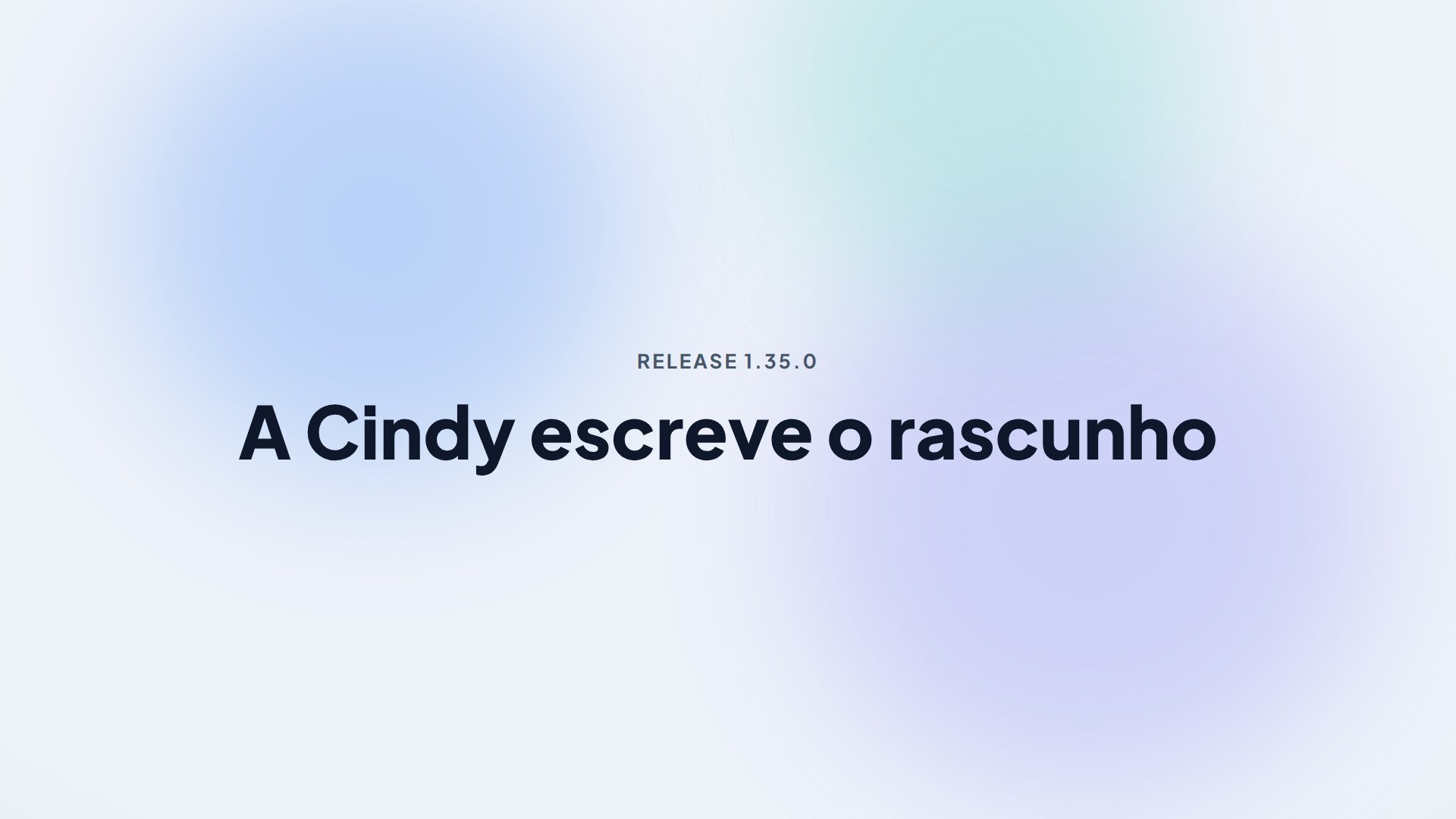 Capa da release 1.35.0 — A Cindy escreve o rascunho