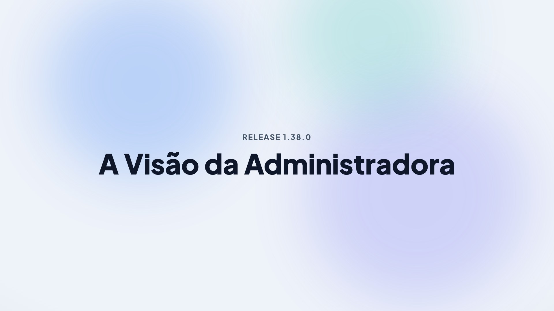 Capa da release 1.38.0 — A Visão da Administradora