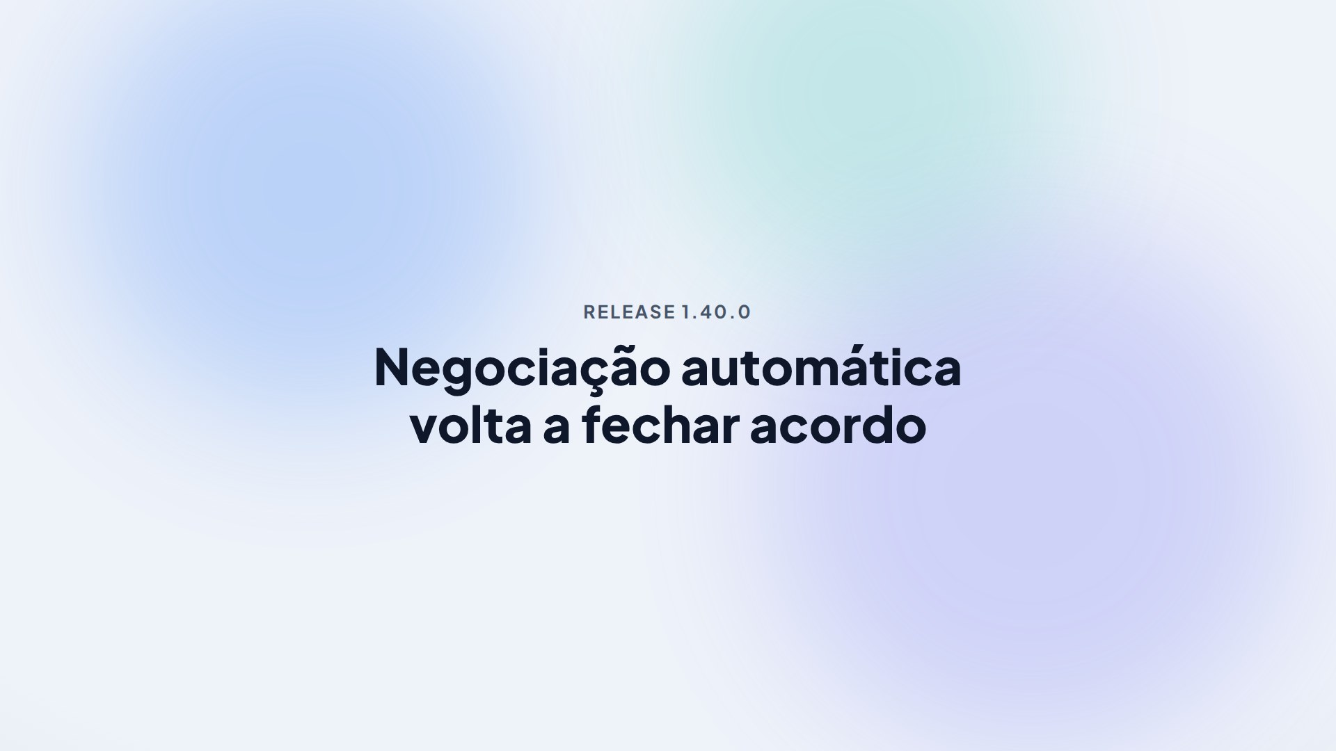 Capa da release 1.40.0 — Negociação automática volta a fechar acordo