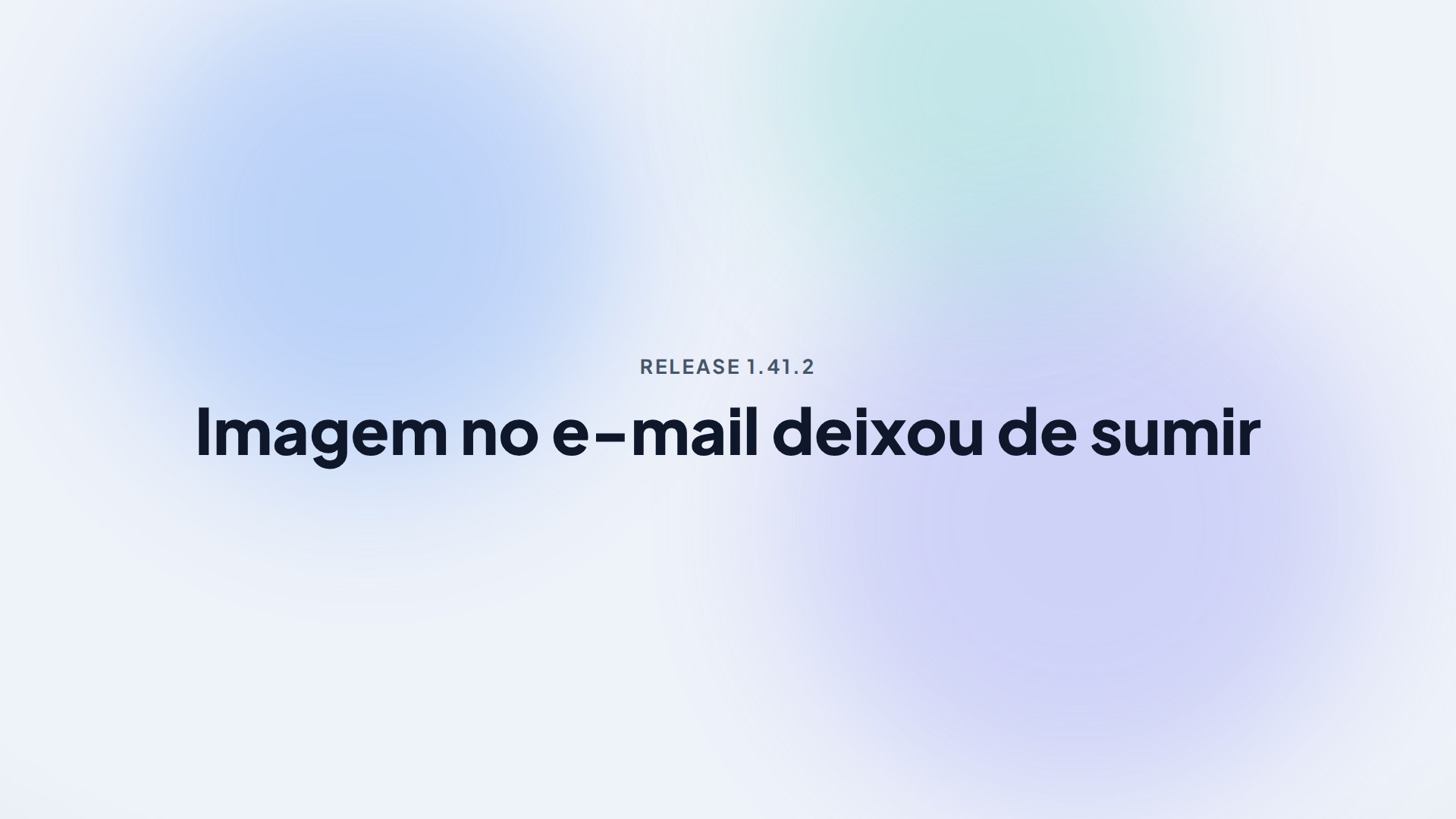 Capa da release 1.41.2 — Imagem no e-mail deixou de sumir