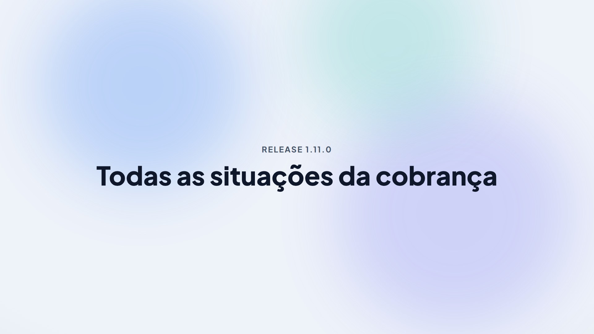 Capa da release 1.11.0 — Todas as situações da cobrança